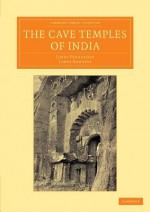 The Cave Temples of India - James Fergusson, James Burgess