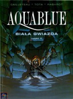 Aquablue, tom 7: Biała Gwiazda, część 2 - Thierry Cailleteau