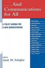 . . . and Communications for All: A Policy Agenda for a New Administration - Amit M. Schejter