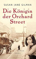 Die Königin der Orchard Street: Roman - Susan Jane Gilman, Eike Schönfeld