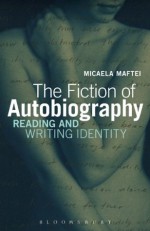 The Fiction of Autobiography: Reading and Writing Identity - Micaela Maftei