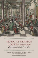 Music at German Courts, 1715-1760: Changing Artistic Priorities - Samantha Owens, Barbara M. Reul, Janice Stockigt