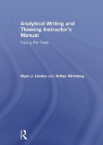 Analytical Writing and Thinking Instructor's Manual: Facing the Tests - Myra J. Linden, Arthur Whimbey