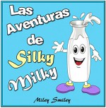 Libro infantil: Las aventuras de Silky Milky (cuentos para dormir a los niños de 3 a 7 años de edad). Spanish books for beginners (Spanish Edition) - Miley Smiley