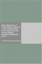 Slave Narratives: A Folk History of Slavery in the United States From Interviews with Former Slaves Arkansas Narratives, Part 2 - Work Projects Administration