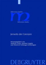 Jenseits Der Grenzen: Beitr GE Zur Sp Tantiken Und Fr Hmittelalterlichen Geschichtsschreibung - Andreas Goltz, Hartmut Leppin, Heinrich Schlange-Sch Ningen