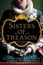 Sisters of Treason: A Novel - Elizabeth Fremantle