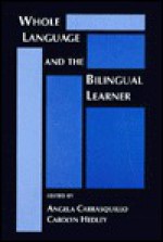 Whole Language and the Bilingual Learner - Angela Carrasquillo, Carolyn Hedley