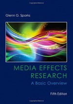 Media Effects Research: A Basic Overview (Mass Communication and Journalism) - Glenn G. Sparks