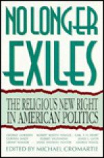 No Longer Exiles: The Religious New Right in American Politics - Michael Cromartie