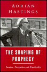 Shaping of Prophecy - James Hastings