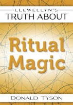 Llewellyn's Truth about Ritual Magic - Donald Tyson