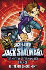 Jack Stalwart: The Mystery of the Mona Lisa: France: Book 3 - Elizabeth Singer Hunt