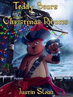 Teddy Bears and the Christmas Pirates: A Children's Paranormal Urban Fantasy (Teddy Defender Book 3) - Justin Sloan