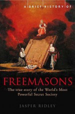 A Brief History Of The Freemasons - Jasper Ridley