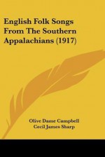 English Folk Songs from the Southern Appalachians (1917) - Olive Campbell, Cecil James Sharp