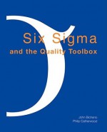 Six SIGMA and the Quality Toolbox - John Bicheno