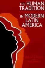 The Human Tradition in Modern Latin America (The Human Tradition around the World series) - William H. Beezley