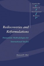 Rediscoveries and Reformulations: Humanistic Methodologies for International Studies - Hayward R. Alker, Thomas J. Biersteker