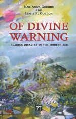 Of Divine Warning: Reading Disaster in the Modern Age - Jane Anna Gordon, Lewis R. Gordon