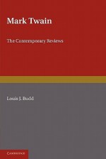 Mark Twain: The Contemporary Reviews - Louis Budd