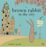 [ Brown Rabbit in the City [ BROWN RABBIT IN THE CITY ] By Russell, Natalie ( Author )May-13-2010 Hardcover - Natalie Russell