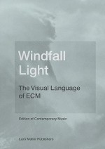 Windfall Light: The Visual Language Of Ecm - Lars Müller