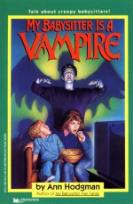 My Babysitter Is a Vampire: My Babysitter Is a Vampire - Ann Hodgman