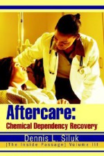 Aftercare: Chemical Dependency Recovery: [The Inside Passage] Volume III - Dennis L. Siluk