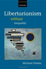 Libertarianism without Inequality - Michael Otsuka