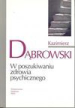 W poszukiwaniu zdrowia psychicznego - Kazimierz Dąbrowski