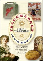 Trademarked: A History of Well-Known Brands, from Airtex to Wright's Coal Tar - David Newton