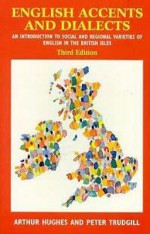 English Accents and Dialects, 3ed: An Introduction to Social and Regional Varieties of English in the British Isles - Trudgill Hughes, Peter Trudgill, Arthur Hughes