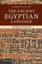 The Ancient Egyptian Language: An Historical Study - James P. Allen