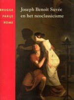 Joseph Benoît Suvée en het neoclassicisme - Sandra Janssens, Dominiek Dendooven, Paul Knolle, Dominique Marechal, Laurence van Kerkhoven, Anne van Oosterwijk, Hans Devisscher