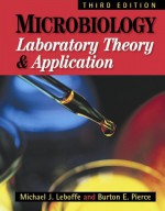 Microbiology: Laboratory Theory and Application, Third Edition - Michael J. Leboffe, Burton E. Pierce