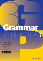 Grammar in Practice 3: 40 Units of Self-Study Grammar Exercises with Tests - Roger Gower