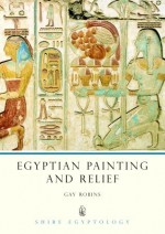 Egyptian Painting and Relief - Gay Robins