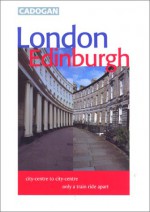 London/Edinburgh: City-Centre to City-Centre Only a Train Ride Apart - Andrew Gumbel, Charles Godfrey-Fausett