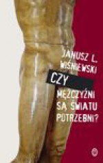 Czy mężczyźni są światu potrzebni? - Janusz Leon Wiśniewski