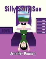 Silly Sally Sue - Jennifer Dawson