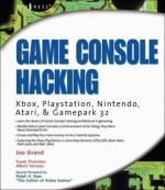 Game Console Hacking: Xbox, PlayStation, Nintendo, Game Boy, Atari, Sega - Joe Grand