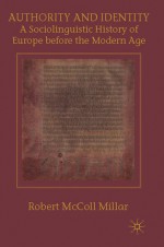 Authority and Identity: A Sociolinguistic History of Europe before the Modern Age - Robert McColl Millar