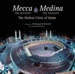 Mecca the Blessed, Medina the Radiant: The Holiest Cities of Islam - Seyyed Hossein Nasr, Ali Kazuyoshi Nomachi