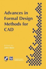 Advances in Formal Design Methods for CAD: Proceedings of the Ifip Wg5.2 Workshop on Formal Design Methods for Computer-Aided Design, June 1995 - Asko Riitahuhta, Fay Sudweeks