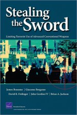 Stealing the Sword: Limiting Terrorist Use of Advanced Conventional Weapons - James Bonomo