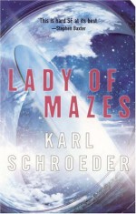 Lady of Mazes - Karl Schroeder