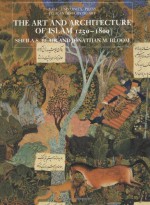 The Art and Architecture of Islam, 1250-1800 - Sheila S. Blair, Jonathan Bloom