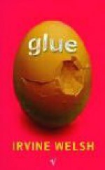 Glue - Irvine Welsh