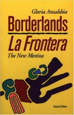 Borderlands/La Frontera: The New Mestiza - Gloria E. Anzaldúa, Sonia Saldivar-Hull